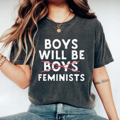 Boys Will Be Feminists Gender Equality Male Feminist T-Shirt