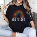 You Belong Rainbow Gay Pride Gay Equality Pride Month Parade T-Shirt