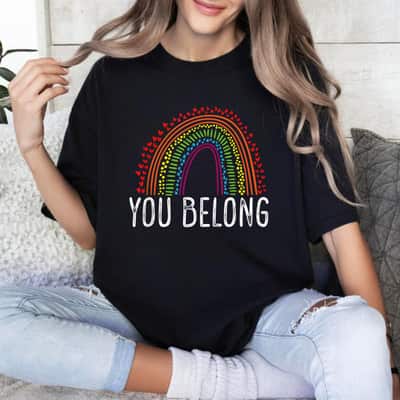 You Belong Rainbow Gay Pride Gay Equality Pride Month Parade T-Shirt