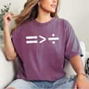 Maths Equals Sign Is Greater Than Divide Social Equality T-Shirt Maths Equals Sign Is Greater Than Divide Social Equality T-Shirt