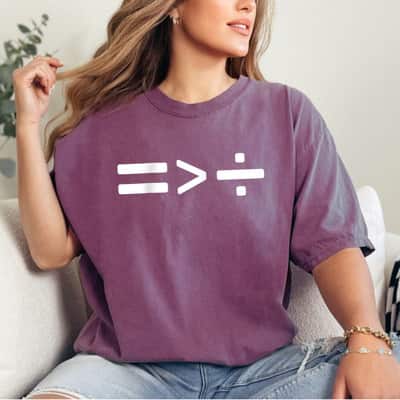 Maths Equals Sign Is Greater Than Divide Social Equality T-Shirt