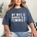 My Wife Is Married To A Feminist - Feminism Rights T-Shirt My Wife Is Married To A Feminist - Feminism Rights T-Shirt