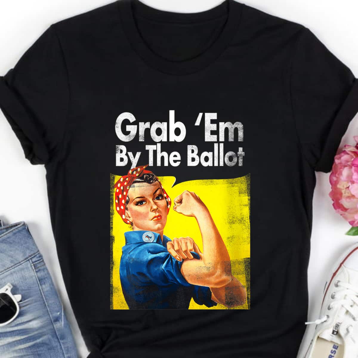 Womens Grab 'Em By The Ballot Rosie The Riveter Liberal Voter T-Shirt Womens Grab 'Em By The Ballot Rosie The Riveter Liberal Voter T-Shirt
