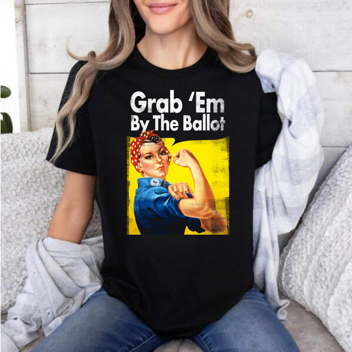 Grab 'Em By The Ballot Rosie The Riveter Liberal Voter T-Shirt Grab 'Em By The Ballot Rosie The Riveter Liberal Voter T-Shirt
