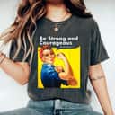 Be Strong And Courageous Bible Verse With Rosie The Riveter T-Shirt Be Strong And Courageous Bible Verse With Rosie The Riveter T-Shirt