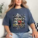 Floral Support Rights Feminist Mind Your Own Uterus T-Shirt Floral Support Rights Feminist Mind Your Own Uterus T-Shirt