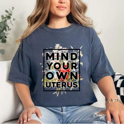 Floral Support Rights Feminist Mind Your Own Uterus T-Shirt
