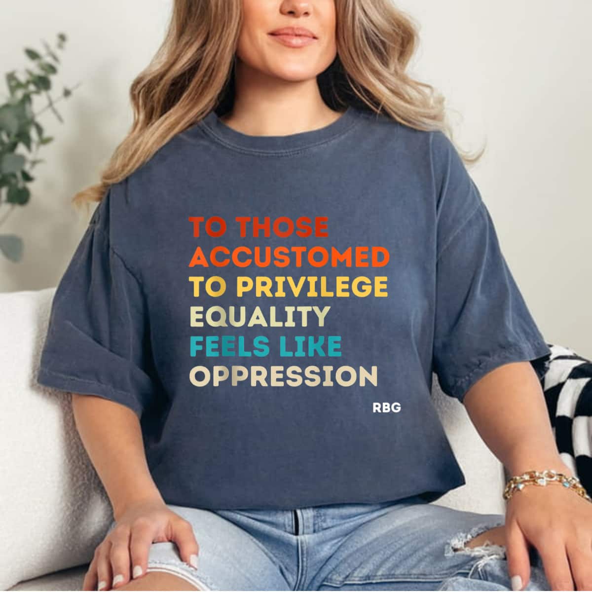 Those Accustomed Privilege Equality Feels Oppression RBG T-Shirt Those Accustomed Privilege Equality Feels Oppression RBG T-Shirt