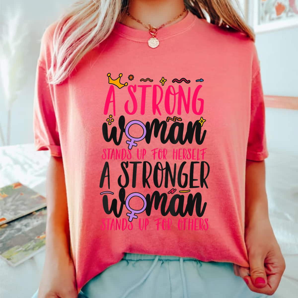 Feminist A Strong Woman Stands Up For Herself A Stronger T-Shirt Feminist A Strong Woman Stands Up For Herself A Stronger T-Shirt