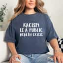 Racism Is A Public Health Crisis Equality Slavery T-Shirt Racism Is A Public Health Crisis Equality Slavery T-Shirt