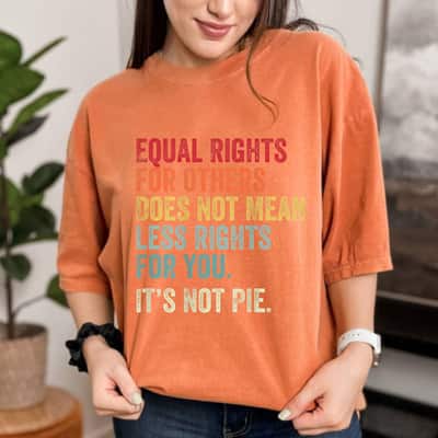 Equality - Equal Rights For Others It's Not Pie T-Shirt