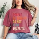 Equality - People Of Quality Do Not Fear Equality T-Shirt Equality - People Of Quality Do Not Fear Equality T-Shirt