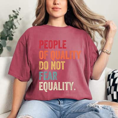 Equality - People Of Quality Do Not Fear Equality T-Shirt