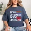 Womens Say Gay Say Trans Say Love Say Equality LGBT Pride LGBT T-Shirt Womens Say Gay Say Trans Say Love Say Equality LGBT Pride LGBT T-Shirt