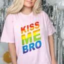 Kiss Me Bro LGBTQ Equality Gay Rights Pride T-Shirt Kiss Me Bro LGBTQ Equality Gay Rights Pride T-Shirt