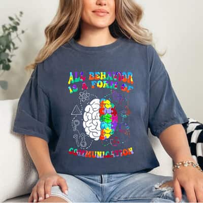 All Behavior Is A Form Of Communication Autism Awareness T-Shirt