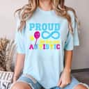 Proud To Be An Autistic I Autism T-Shirt Proud To Be An Autistic I Autism T-Shirt