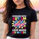 Someone With Autism Taught Me That Needs Love For Autism T-Shirt