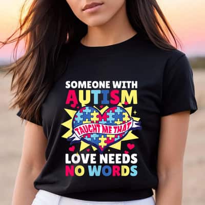 Someone With Autism Taught Me That Needs Love For Autism T-Shirt