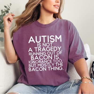 Not A Tragedy No Bacon Is Funny Autism Awareness T-Shirt
