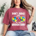 Autism Awareness - Dont Judge What You Dont Understand T-Shirt Autism Awareness - Dont Judge What You Dont Understand T-Shirt
