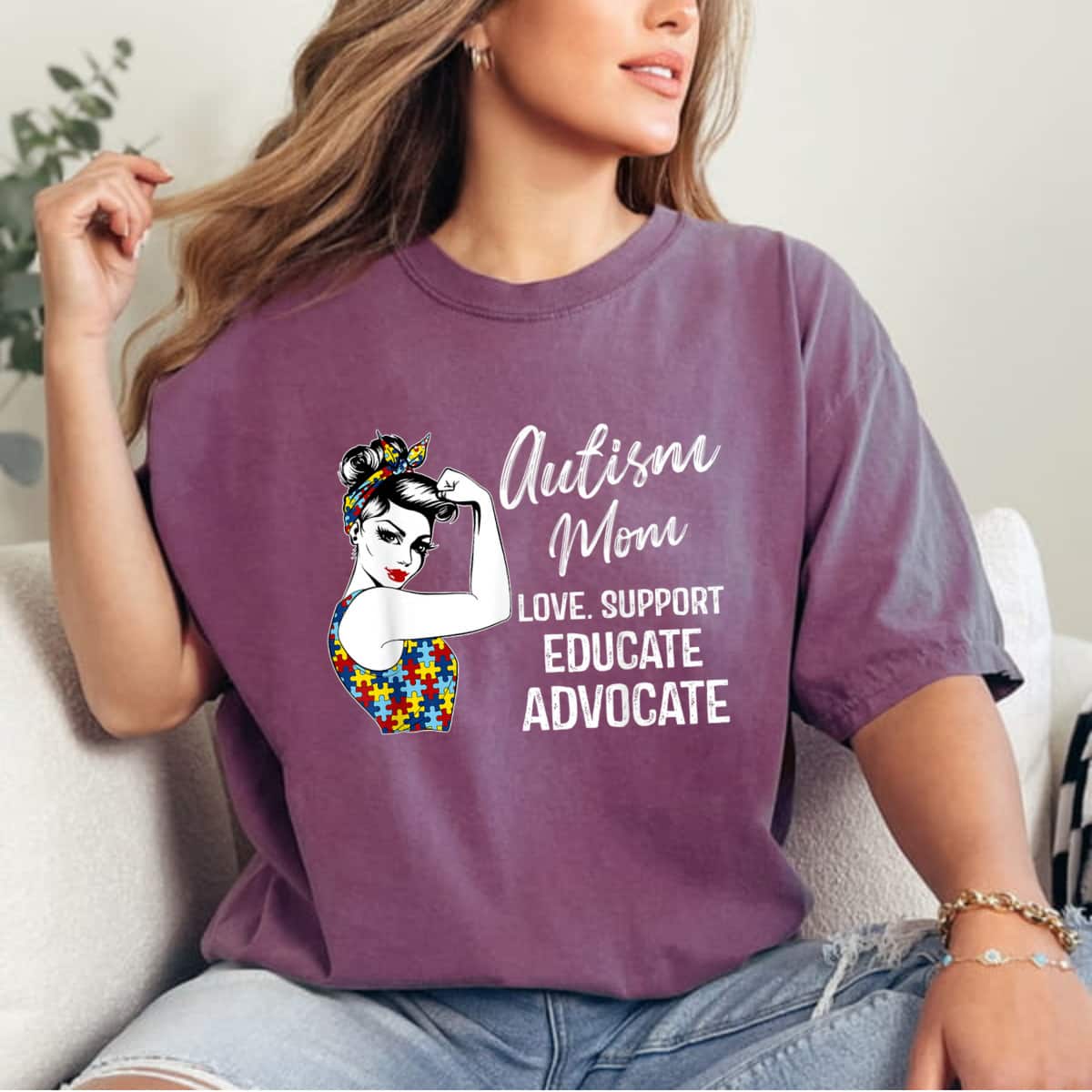 Autism Awareness Mom Love Support Educate Advocate Gifts T-Shirt Autism Awareness Mom Love Support Educate Advocate Gifts T-Shirt
