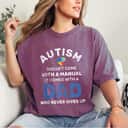 Autism Dad Never Gives Up Autism Awareness Autistic Spectrum T-Shirt