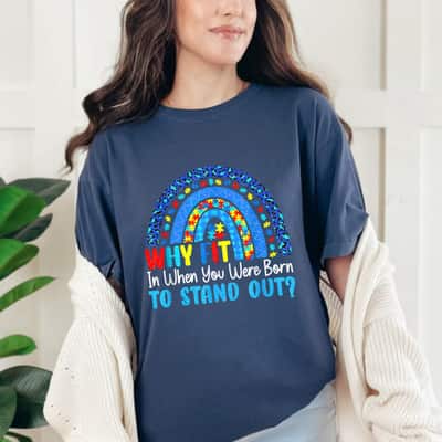 Rainbow Autism Why Fit In When You Were Born To Stand Out T-Shirt