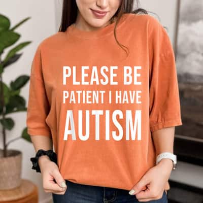 Please Be Patient I Have Autism T-Shirt