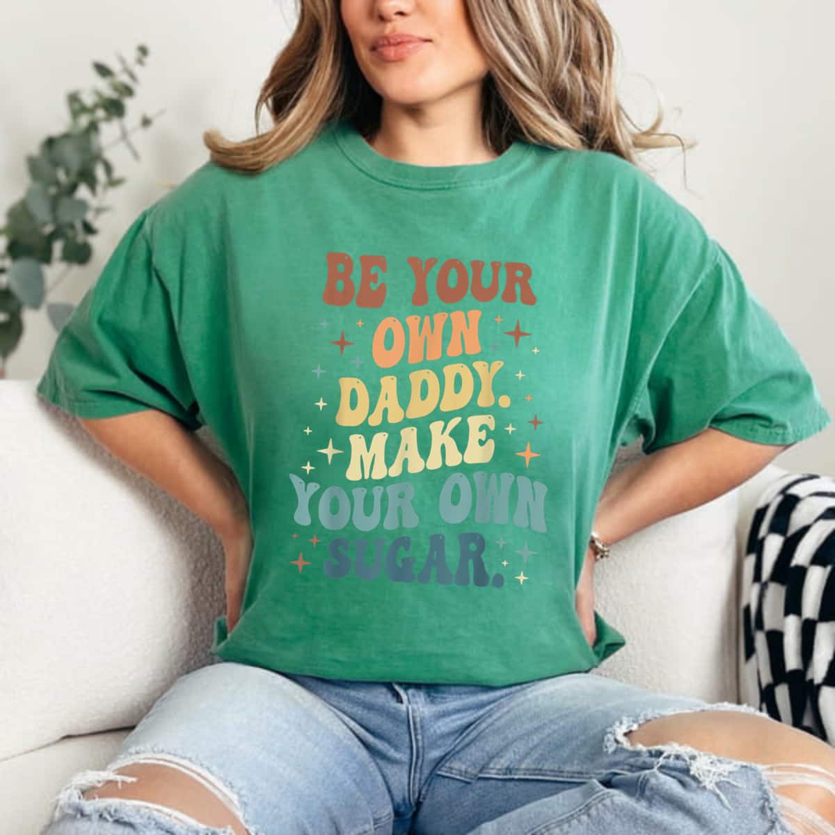Be Your Own Daddy Make Your Own Sugar Feminist T-Shirt Be Your Own Daddy Make Your Own Sugar Feminist T-Shirt