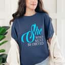 Womens She Who Must Be Obeyed Funny Sarcastic Feminist Humor T-Shirt Womens She Who Must Be Obeyed Funny Sarcastic Feminist Humor T-Shirt