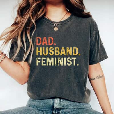 Feminist For Husband - Feminism Gift For Father's Day T-Shirt
