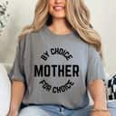 Mother By Choice For Choice Feminist Womens Rights Pro Roe T-Shirt Mother By Choice For Choice Feminist Womens Rights Pro Roe T-Shirt
