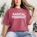 Radical Feminist Radical Feminist T-Shirt Radical Feminist Radical Feminist T-Shirt