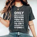 Respecting Women You're Attracted To Feminist T-Shirt