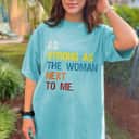 As Strong As The Woman Next To Me - Pro Feminism T-Shirt As Strong As The Woman Next To Me - Pro Feminism T-Shirt