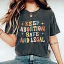 Keep Abortion Safe And Legal My Uterus My Choice Feminist T-Shirt Keep Abortion Safe And Legal My Uterus My Choice Feminist T-Shirt