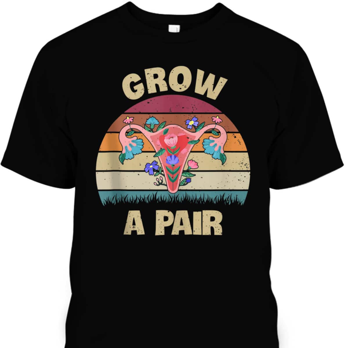 Grow A Pair Retro Feminist Movement Uterus Ovaries Vintage T-Shirt Grow A Pair Retro Feminist Movement Uterus Ovaries Vintage T-Shirt
