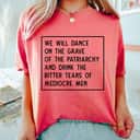 We Will Dance On The Grave Of The Patriarchy Feminist T-Shirt We Will Dance On The Grave Of The Patriarchy Feminist T-Shirt