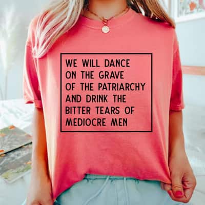 We Will Dance On The Grave Of The Patriarchy Feminist T-Shirt