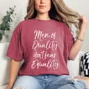 Cute Feminism Quote Gift Men Of Quality Don't Fear Equality T-Shirt Cute Feminism Quote Gift Men Of Quality Don't Fear Equality T-Shirt
