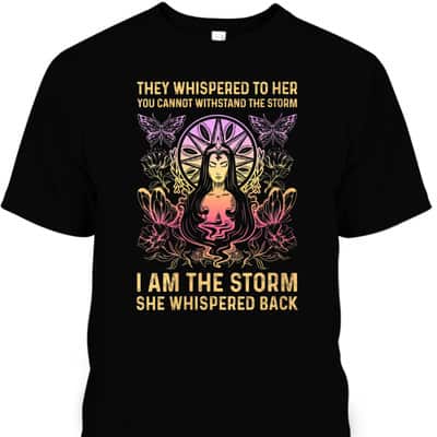 Womens They Whispered To Her You Cannot Withstand The Storm I Am T-Shirt