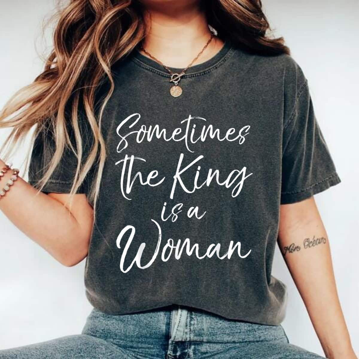 Cute Feminist Quote Sometimes The King Is A Woman T-Shirt Cute Feminist Quote Sometimes The King Is A Woman T-Shirt