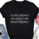 Womens Feminist Gifts Glass Ceilings Meant For Shattering Feminism T-Shirt