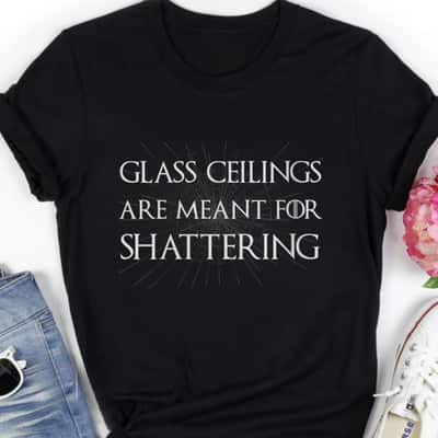 Womens Feminist Gifts Glass Ceilings Meant For Shattering Feminism T-Shirt