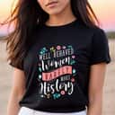 Trending Styles Well Behaved Women Rarely Make History Feminist T-Shirt Trending Styles Well Behaved Women Rarely Make History Feminist T-Shirt