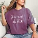 Cute Feminism Quote Funny Saying Feminist As Fuck T-Shirt Cute Feminism Quote Funny Saying Feminist As Fuck T-Shirt