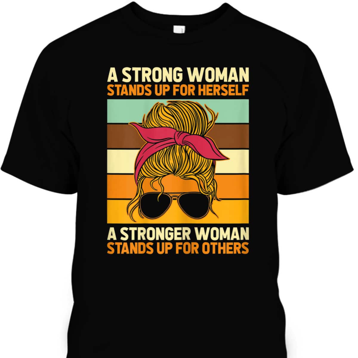 Womens Strong Woman Stands Up For Herself, Feminist Rights T-Shirt Womens Strong Woman Stands Up For Herself, Feminist Rights T-Shirt