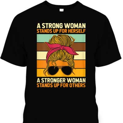 Womens Strong Woman Stands Up For Herself, Feminist Rights T-Shirt