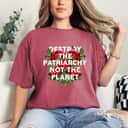 Destroy The Patriarchy Not The Planet Feminist T-Shirt